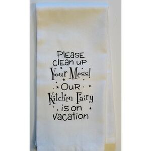 Clean Your Mess Kitchen Fairy on Vacation Flour Sack Kitchen Dish Towel 26 Inch